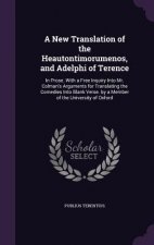 New Translation of the Heautontimorumenos, and Adelphi of Terence