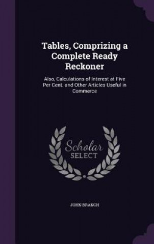 Tables, Comprizing a Complete Ready Reckoner