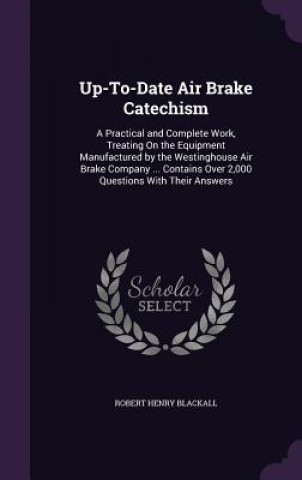 UP-TO-DATE AIR BRAKE CATECHISM: A PRACTI