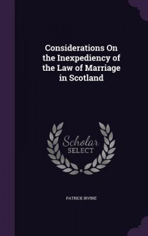 Considerations on the Inexpediency of the Law of Marriage in Scotland