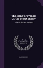 Monk's Revenge; Or, the Secret Enemy