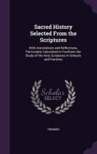 SACRED HISTORY SELECTED FROM THE SCRIPTU