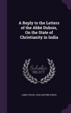 Reply to the Letters of the ABBE DuBois, on the State of Christianity in India