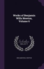 Works of Benjamin Wills Newton, Volume 6