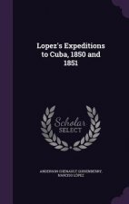 LOPEZ'S EXPEDITIONS TO CUBA, 1850 AND 18