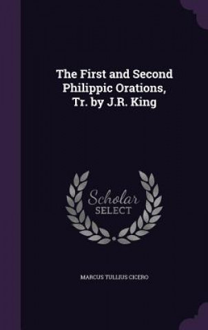 First and Second Philippic Orations, Tr. by J.R. King