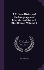 Critical History of the Language and Literature of Antient [Sic] Greece, Volume 1
