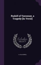 Rudolf of Varosnay, a Tragedy [In Verse]