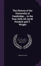 History of the University of Cambridge ... to the Year 1634, Ed. by M. Prickett and T. Wright