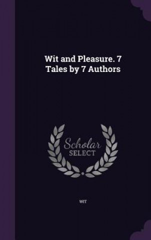 Wit and Pleasure. 7 Tales by 7 Authors