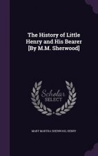 History of Little Henry and His Bearer [By M.M. Sherwood]