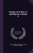 Canada, as It Was, Is, and May Be, Volume 2