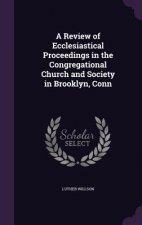 Review of Ecclesiastical Proceedings in the Congregational Church and Society in Brooklyn, Conn