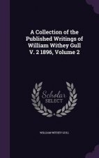 Collection of the Published Writings of William Withey Gull V. 2 1896, Volume 2