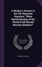 A SHAKER'S ANSWER TO THE OFT-REPEATED QU