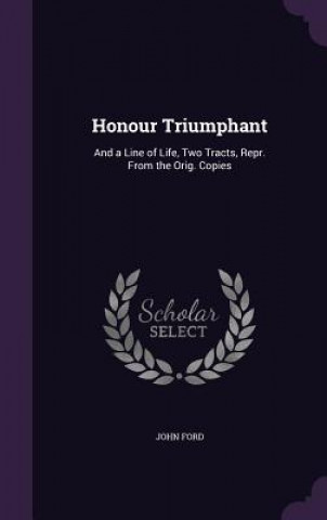 HONOUR TRIUMPHANT: AND A LINE OF LIFE, T