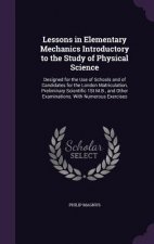 Lessons in Elementary Mechanics Introductory to the Study of Physical Science