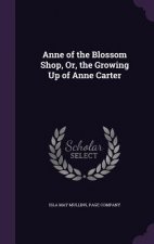 ANNE OF THE BLOSSOM SHOP, OR, THE GROWIN