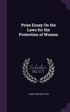 Prize Essay on the Laws for the Protection of Women