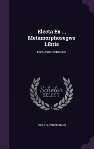 Electa Ex ... Metamorphosegws Libris