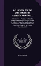 Expose on the Dissentions of Spanish America ...