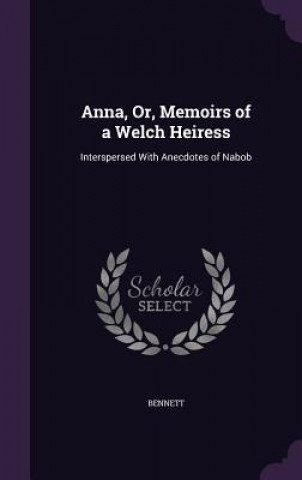 Anna, Or, Memoirs of a Welch Heiress