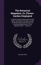 Botanical Magazine, Or, Flower-Garden Displayed