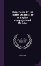 CHAPELTOWN, OR, THE FELLOW-STUDENTS, BY