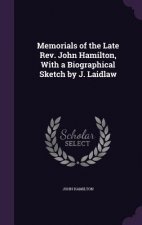 Memorials of the Late REV. John Hamilton, with a Biographical Sketch by J. Laidlaw