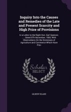 Inquiry Into the Causes and Remedies of the Late and Present Scarcity and High Price of Provisions