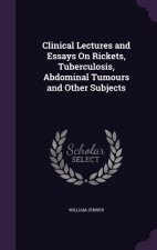 Clinical Lectures and Essays on Rickets, Tuberculosis, Abdominal Tumours and Other Subjects