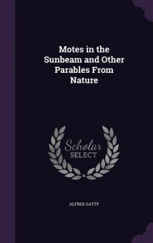Motes in the Sunbeam and Other Parables from Nature