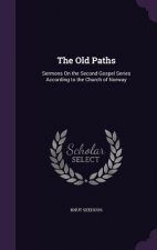 THE OLD PATHS: SERMONS ON THE SECOND GOS