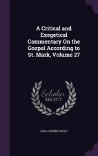 Critical and Exegetical Commentary on the Gospel According to St. Mark, Volume 27