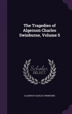 Tragedies of Algernon Charles Swinburne, Volume 5