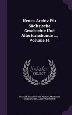 Neues Archiv Fur Sachsische Geschichte Und Altertumskunde ..., Volume 14