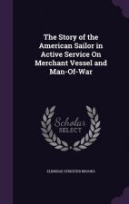 Story of the American Sailor in Active Service on Merchant Vessel and Man-Of-War