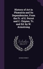 History of Art in PH Nicia and Its Dependencies, from the Fr. of G. Perrot and C. Chipiez, Tr. and Ed. by W. Armstrong