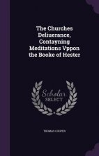 Churches Deliuerance, Contayning Meditations Vppon the Booke of Hester