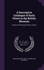 Descriptive Catalogue of Early Prints in the British Museum