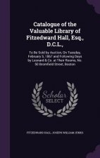 Catalogue of the Valuable Library of Fitzedward Hall, Esq., D.C.L.,