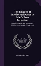 Relation of Intellectual Power to Man's True Perfection