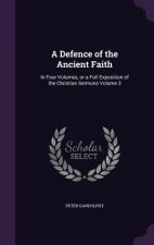 A DEFENCE OF THE ANCIENT FAITH: IN FOUR
