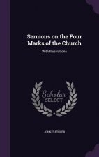 SERMONS ON THE FOUR MARKS OF THE CHURCH: