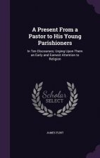 A PRESENT FROM A PASTOR TO HIS YOUNG PAR