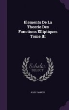 Elements de La Theorie Des Fonctions Elliptiques Tome III