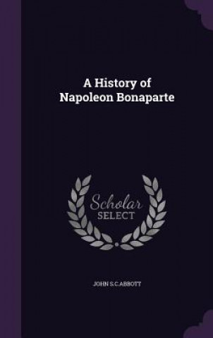 A HISTORY OF NAPOLEON BONAPARTE