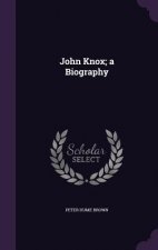 John Knox; A Biography