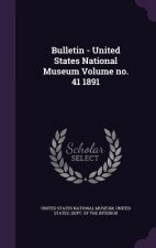 Bulletin - United States National Museum Volume No. 41 1891