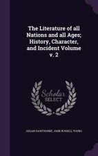 Literature of All Nations and All Ages; History, Character, and Incident Volume V. 2
